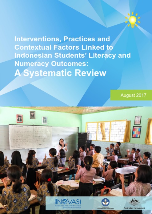 Report: Interventions, Practices and Contextual Factors Linked to Indonesian Students’ Literacy and Numeracy Outcomes Report: Interventions, Practices and Contextual Factors Linked to Indonesian Students’ Literacy and Numeracy Outcomes